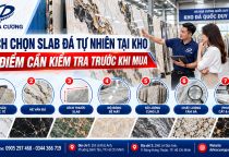Cách Chọn Slab Đá Tự Nhiên Tại Kho – 7 Điểm Cần Kiểm Tra Trước Khi Mua